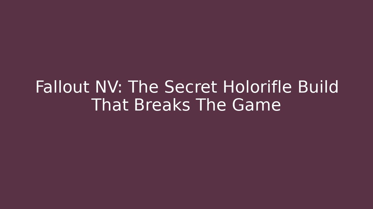 Fallout NV: The Secret Holorifle Build That Breaks The Game