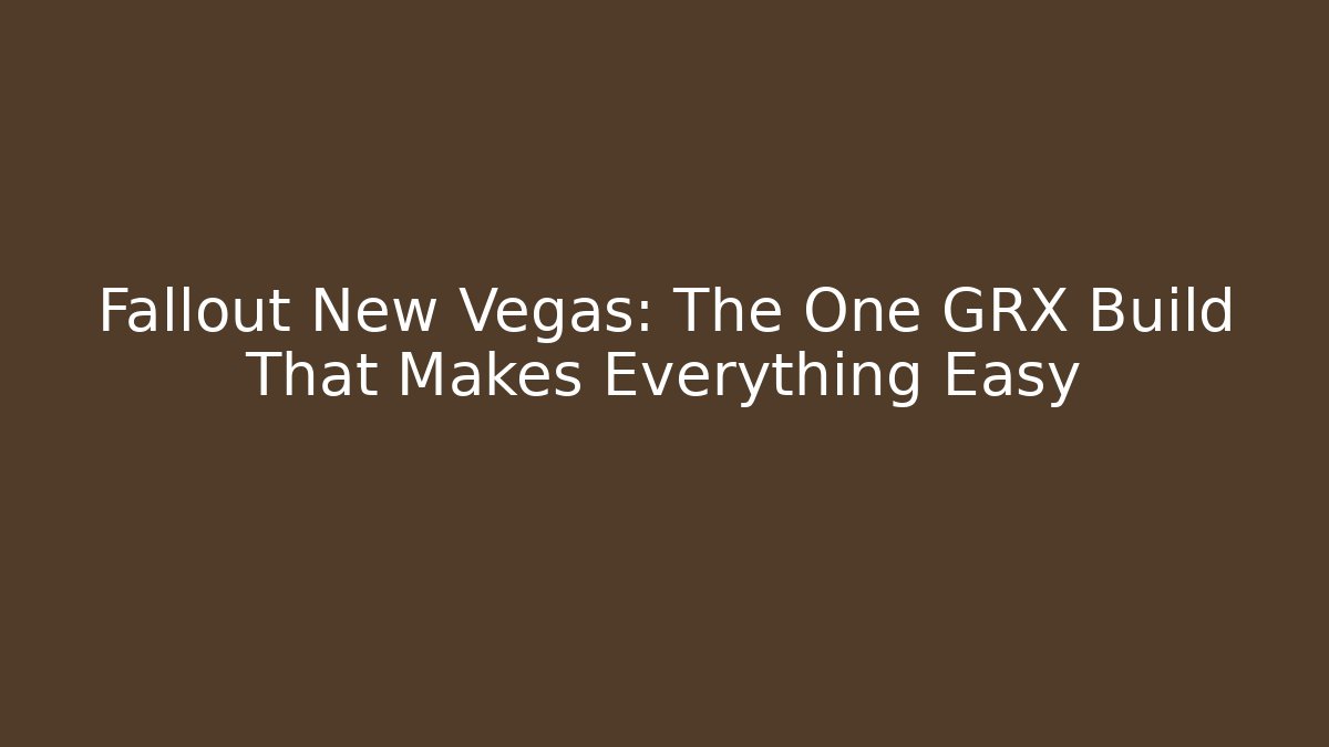 Fallout New Vegas: The One GRX Build That Makes Everything Easy