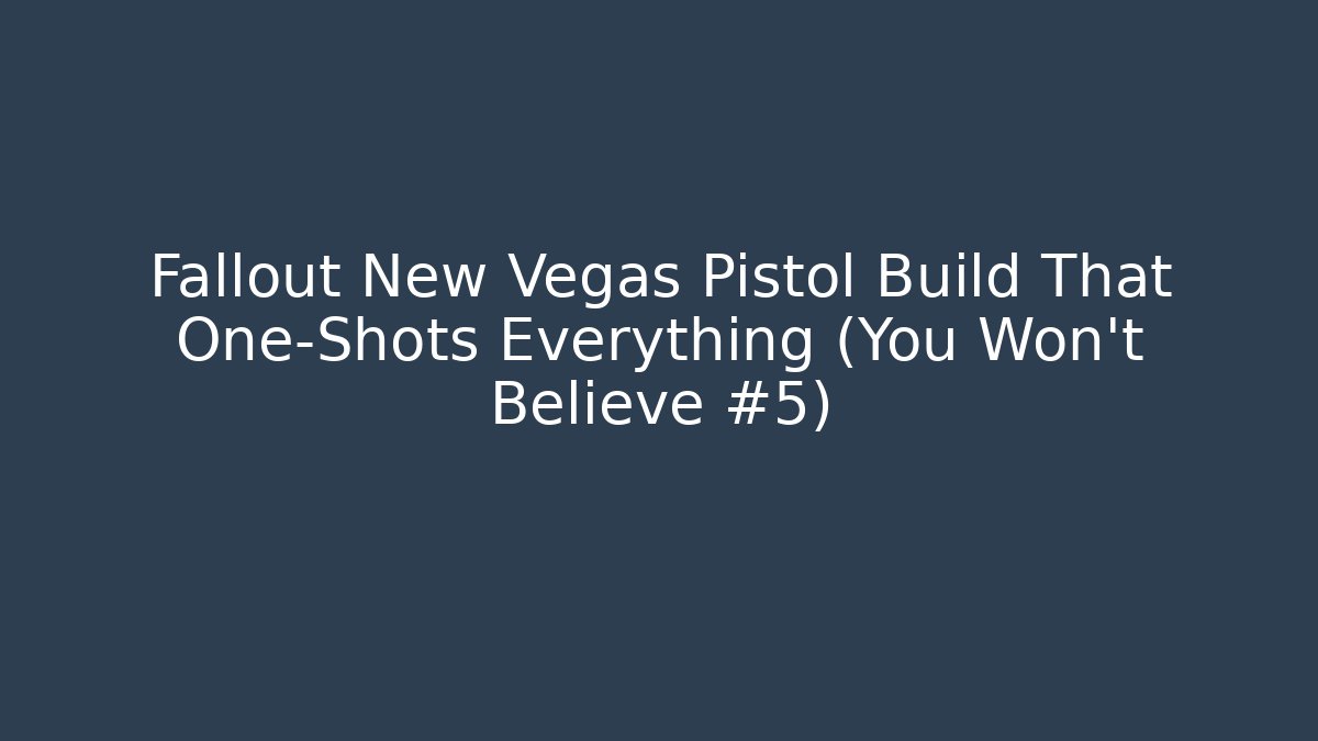 Fallout New Vegas Pistol Build That One-Shots Everything (You Won't Believe #5)