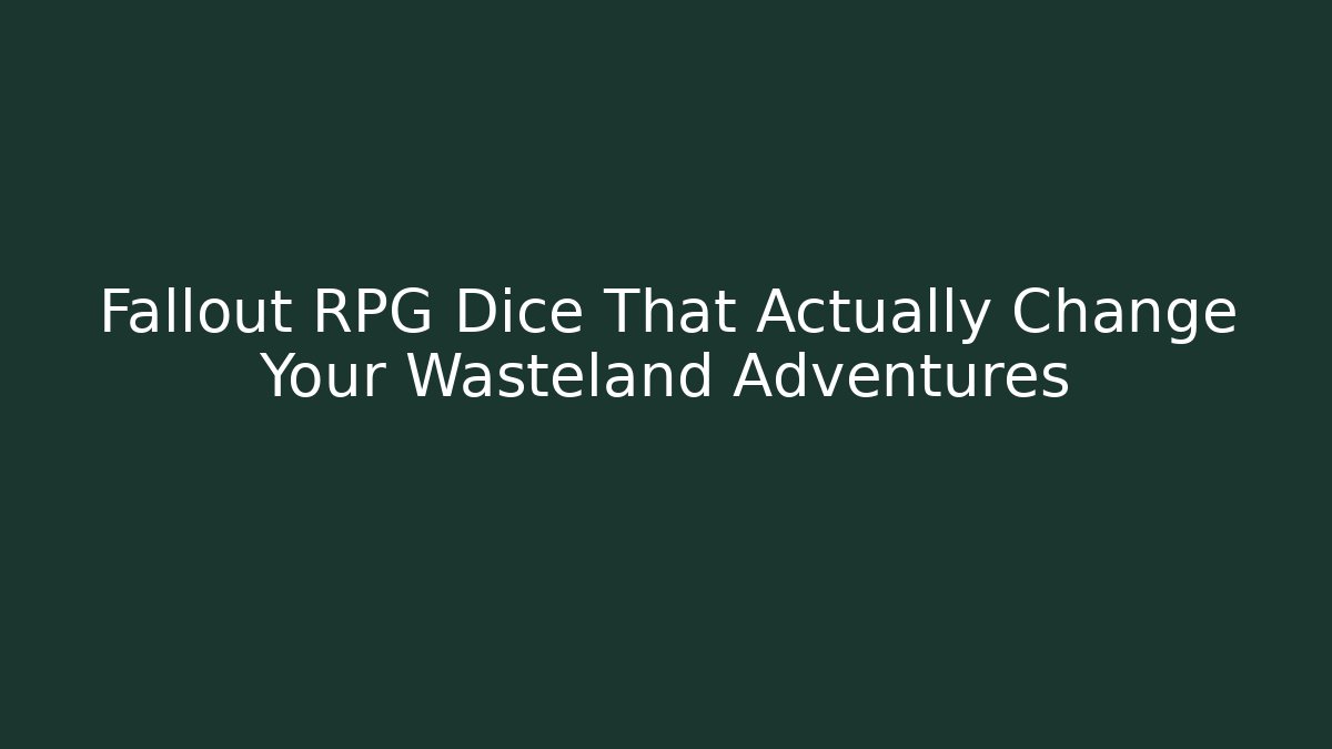 Fallout RPG Dice That Actually Change Your Wasteland Adventures