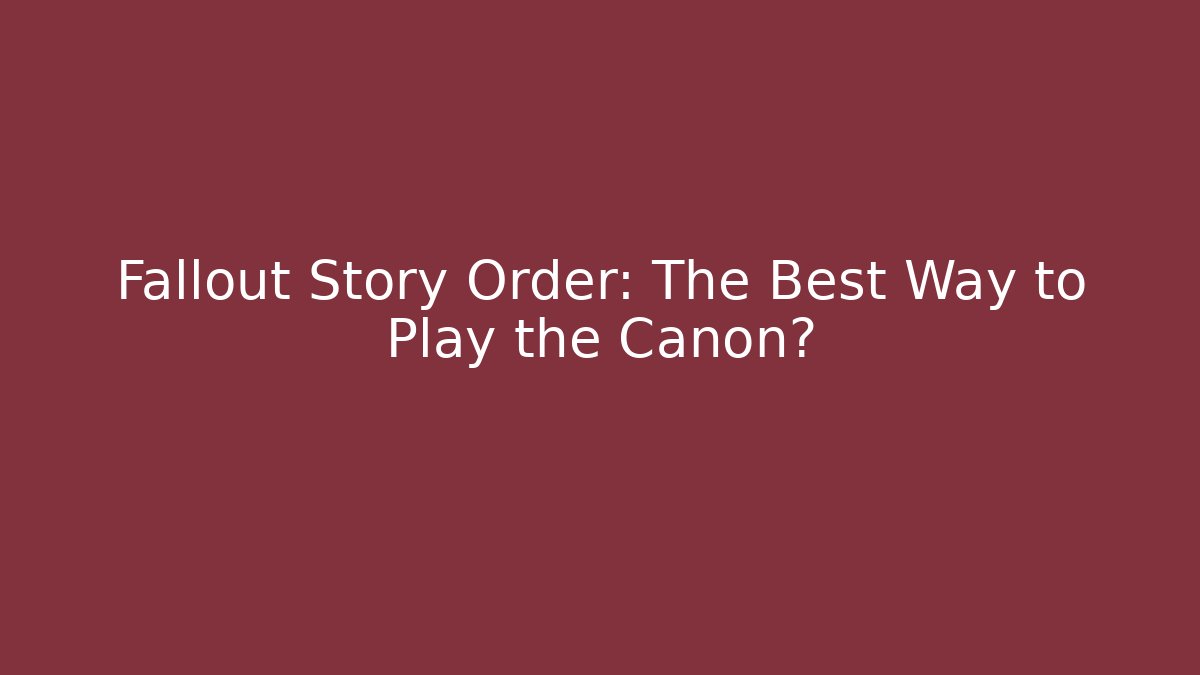 Fallout Story Order: The Best Way to Play the Canon?