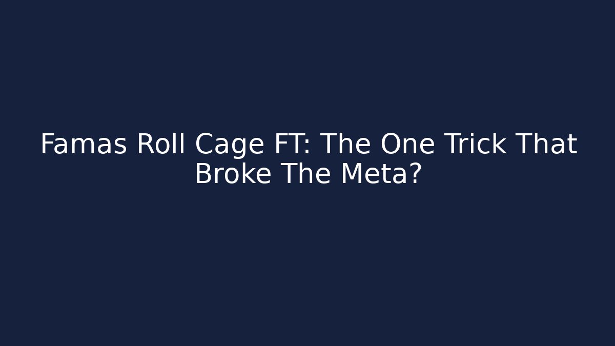 Famas Roll Cage FT: The One Trick That Broke The Meta?