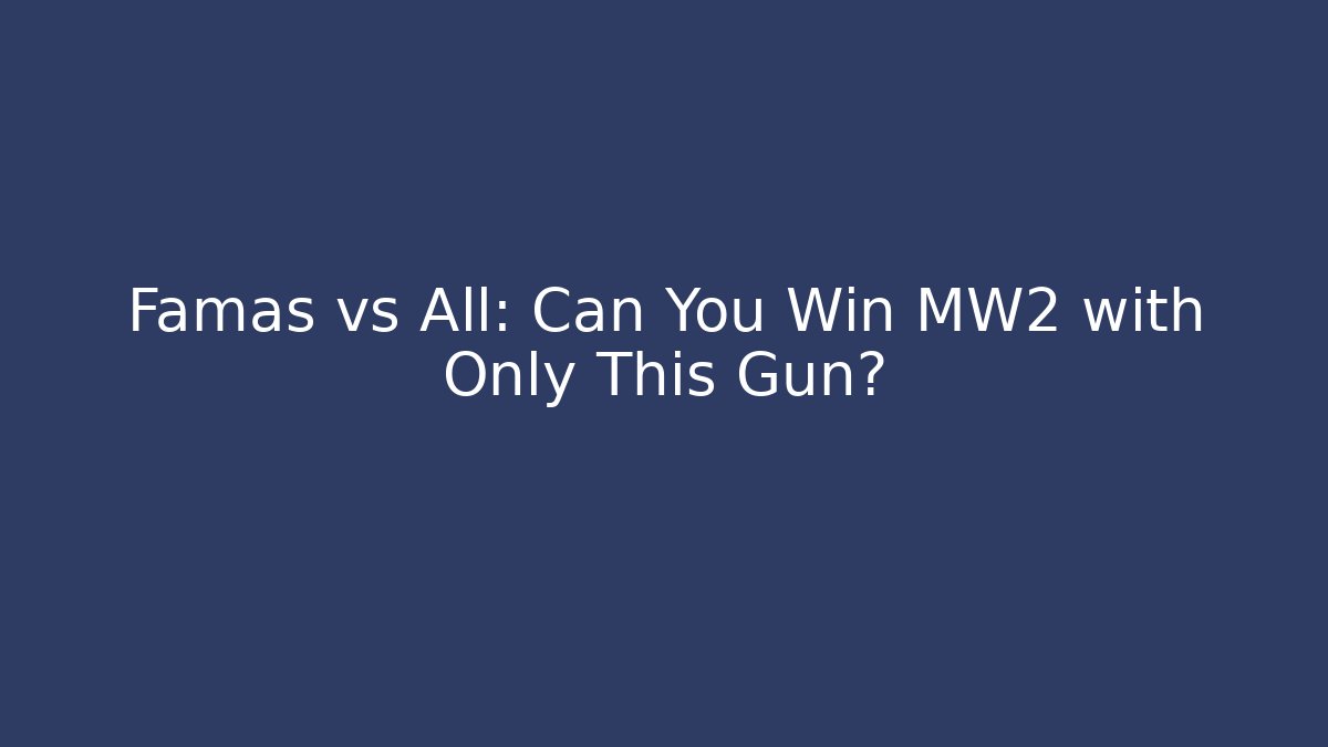 Famas vs All: Can You Win MW2 with Only This Gun?