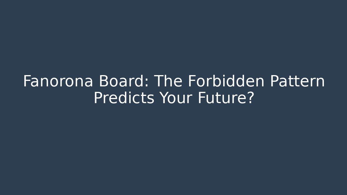 Fanorona Board: The Forbidden Pattern Predicts Your Future?