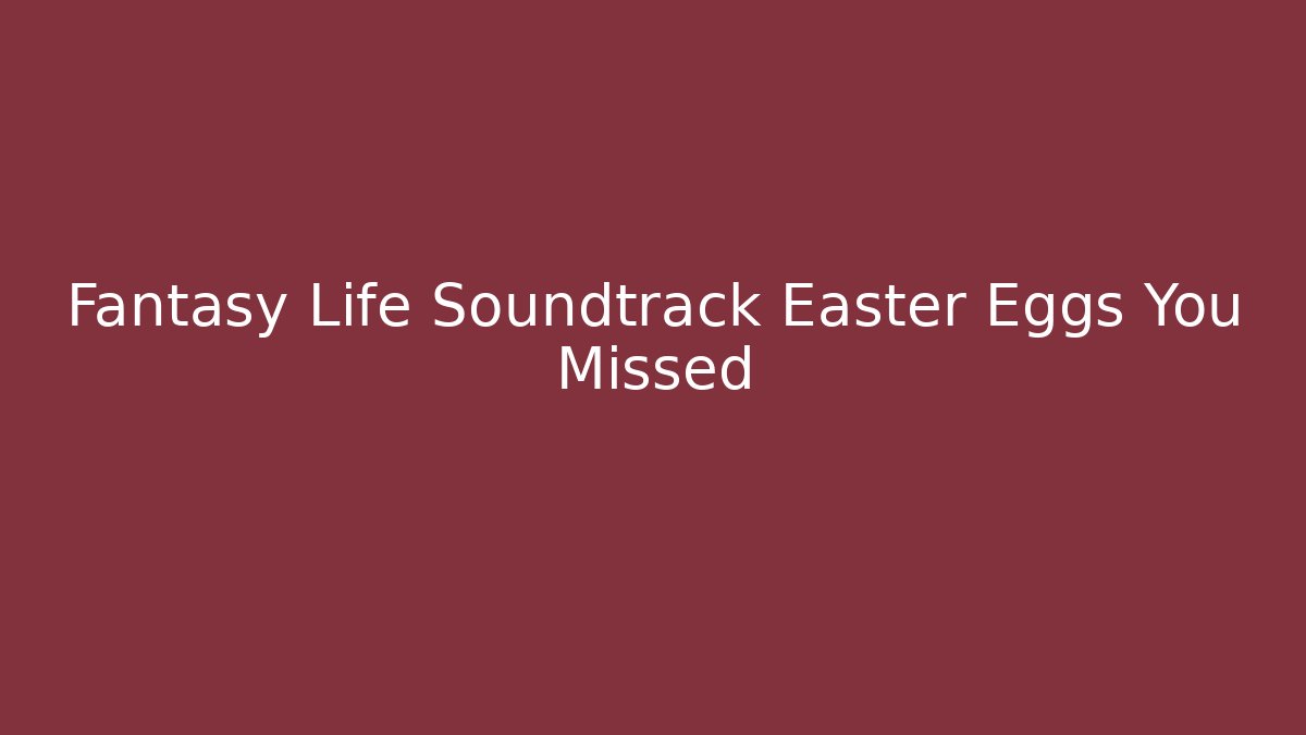 Fantasy Life Soundtrack Easter Eggs You Missed - NADclinic