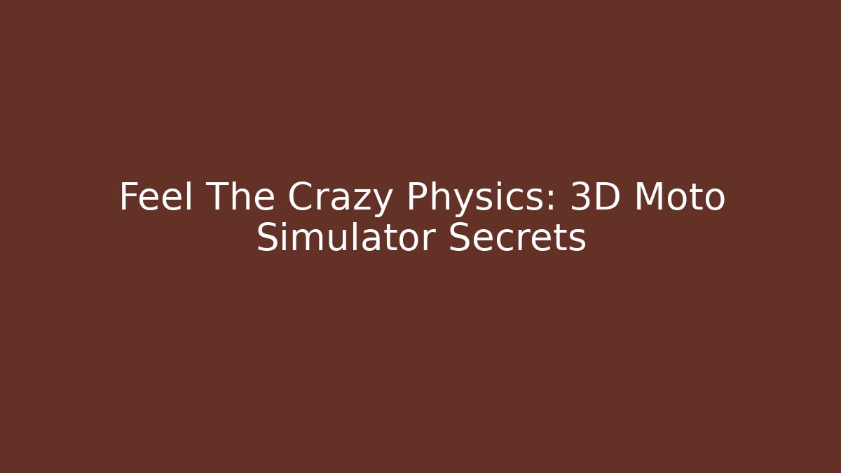 Feel The Crazy Physics: 3D Moto Simulator Secrets - NADclinic