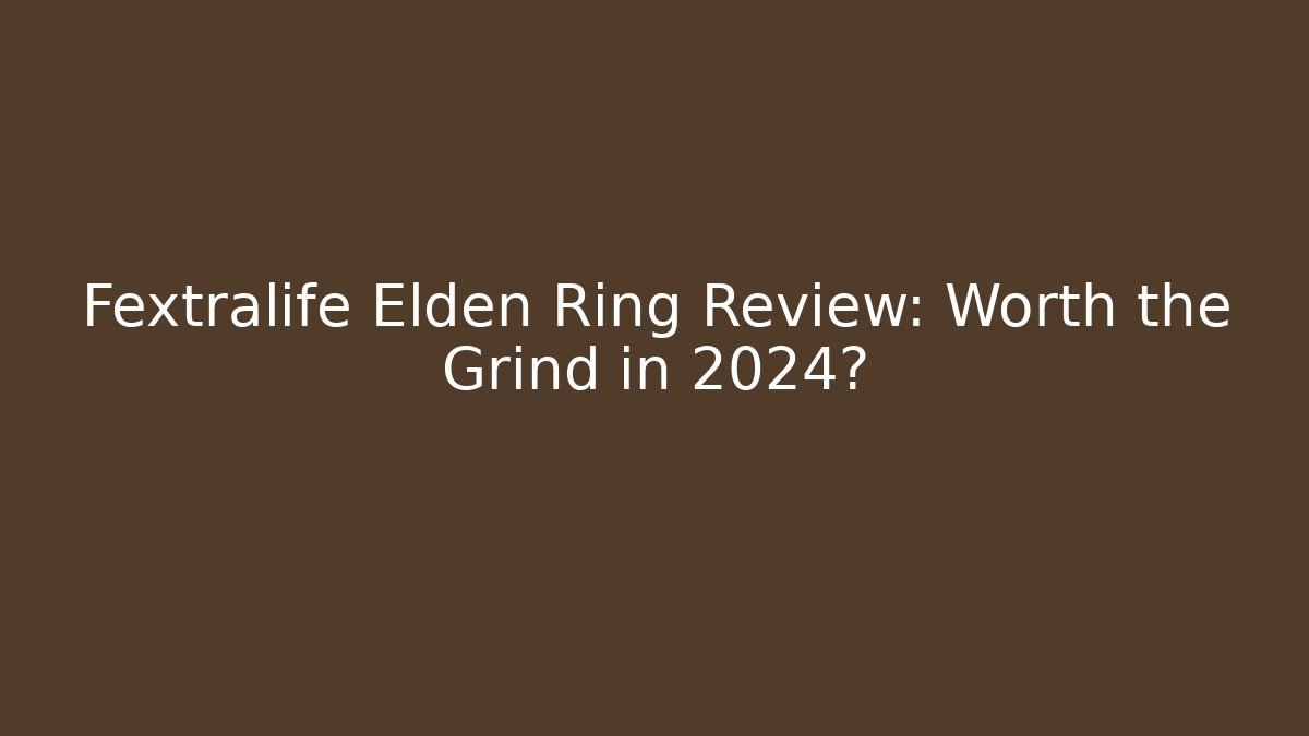 Fextralife Elden Ring Review: Worth the Grind in 2024?