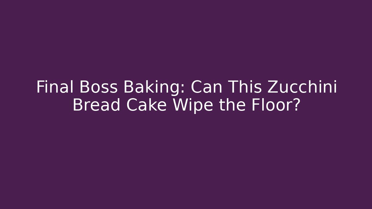 Final Boss Baking: Can This Zucchini Bread Cake Wipe the Floor?