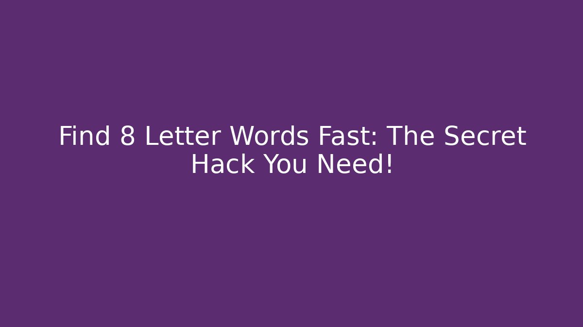 Find 8 Letter Words Fast: The Secret Hack You Need!