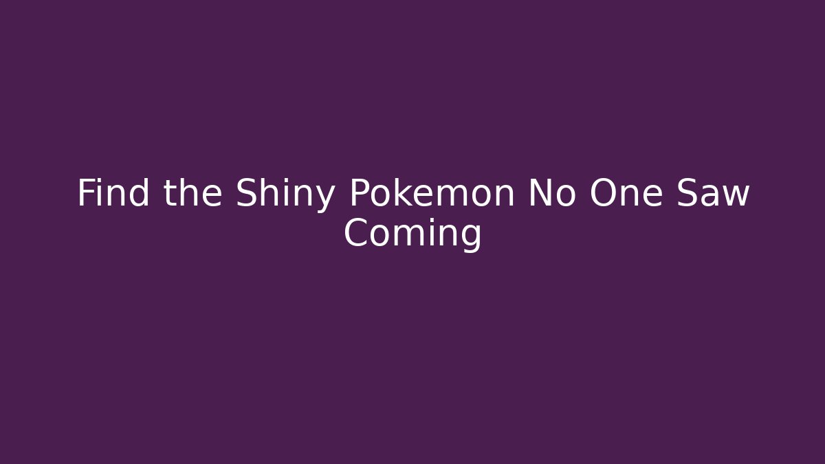 Find the Shiny Pokemon No One Saw Coming