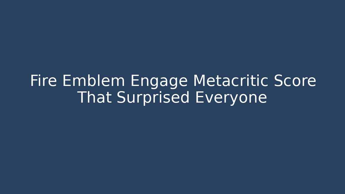 Fire Emblem Engage Metacritic Score That Surprised Everyone