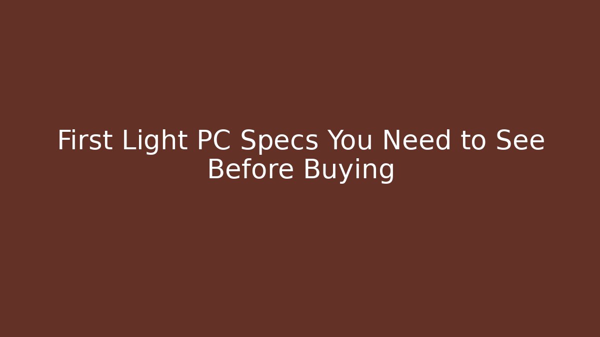First Light PC Specs You Need to See Before Buying - NADclinic