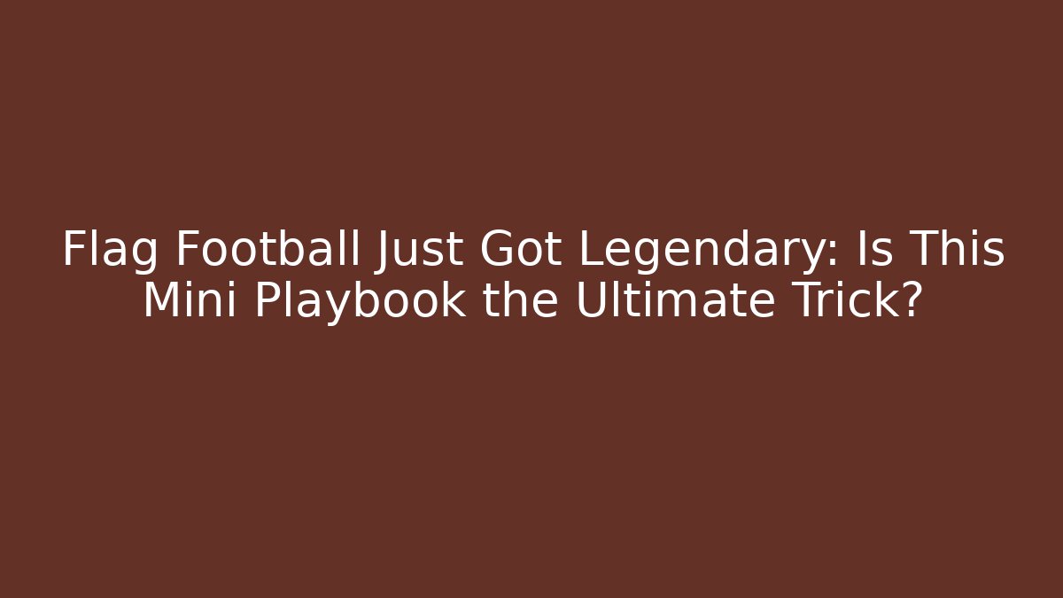 Flag Football Just Got Legendary: Is This Mini Playbook the Ultimate Trick?