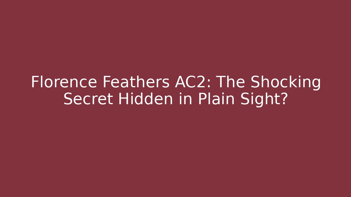 Florence Feathers AC2: The Shocking Secret Hidden in Plain Sight?