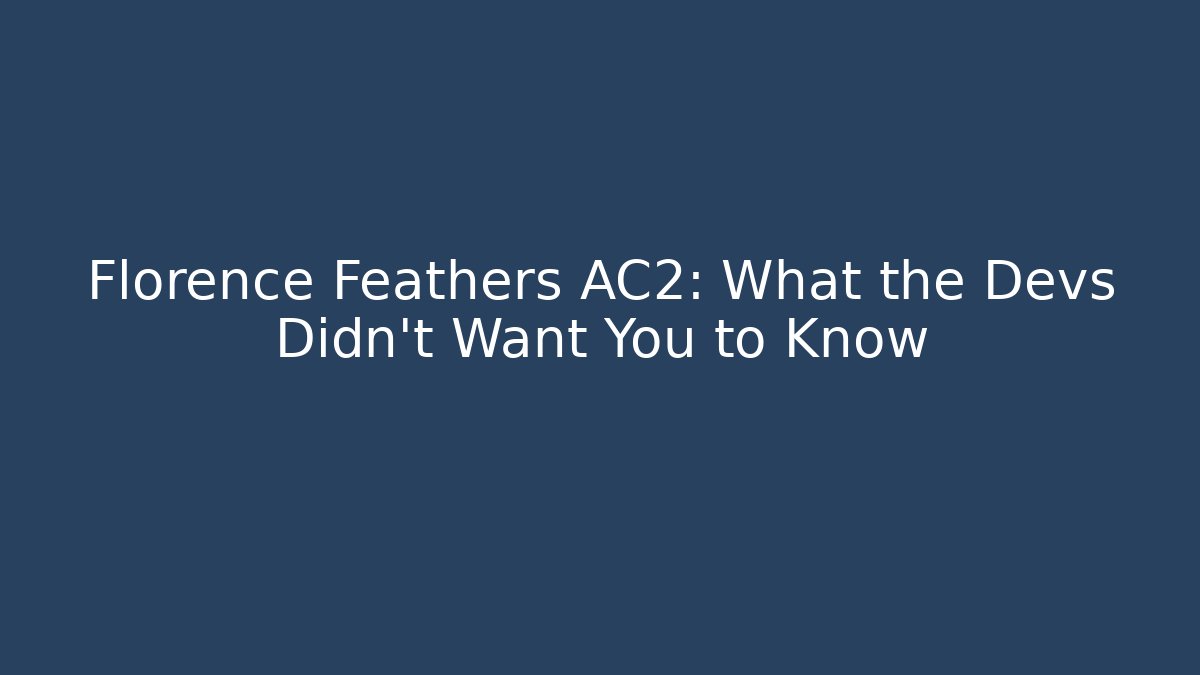 Florence Feathers AC2: What the Devs Didn't Want You to Know