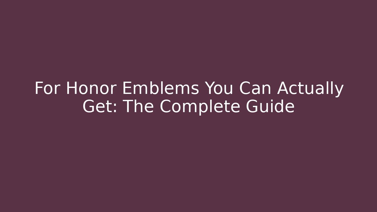 For Honor Emblems You Can Actually Get: The Complete Guide