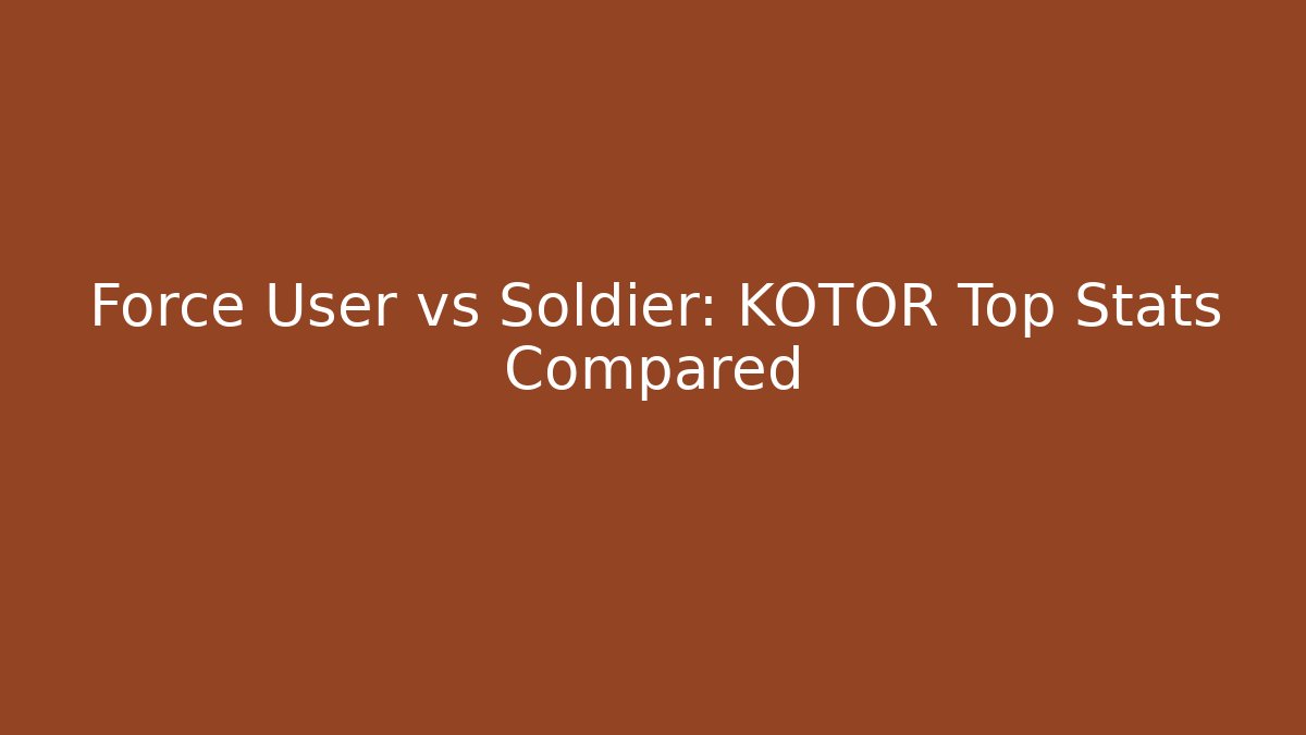 Force User vs Soldier: KOTOR Top Stats Compared - NADclinic