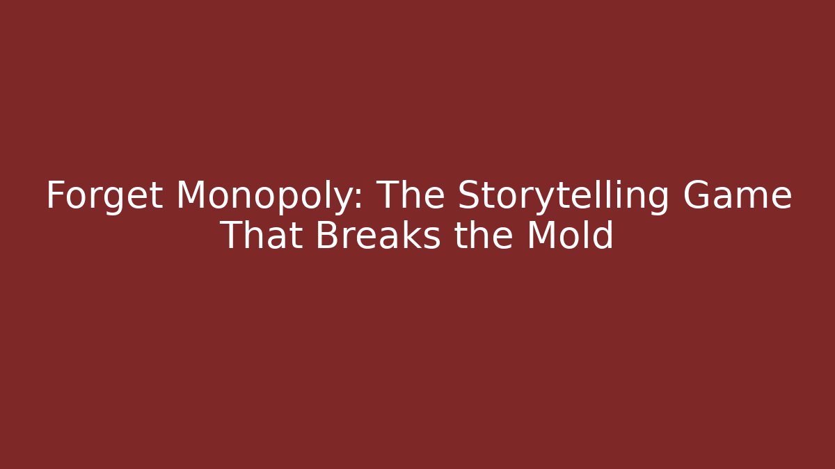 Forget Monopoly: The Storytelling Game That Breaks the Mold