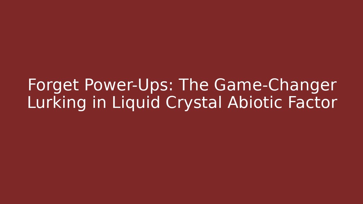 Forget Power-Ups: The Game-Changer Lurking in Liquid Crystal Abiotic Factor - NADclinic