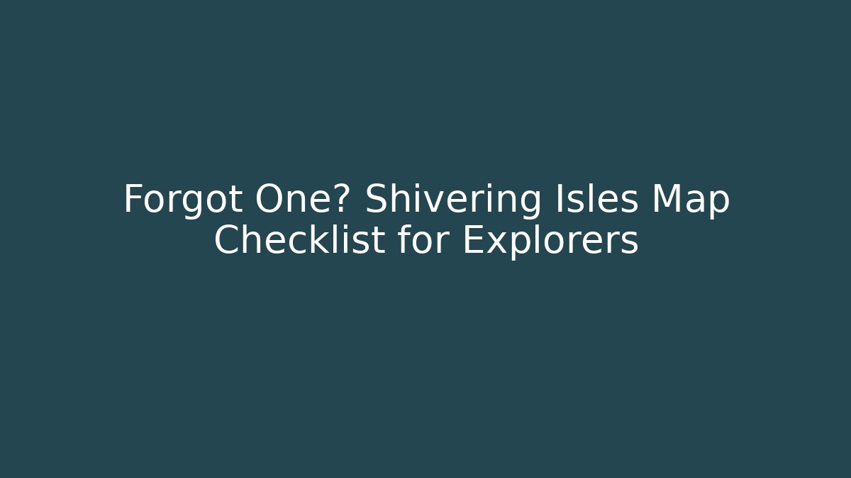 Forgot One? Shivering Isles Map Checklist for Explorers - NADclinic