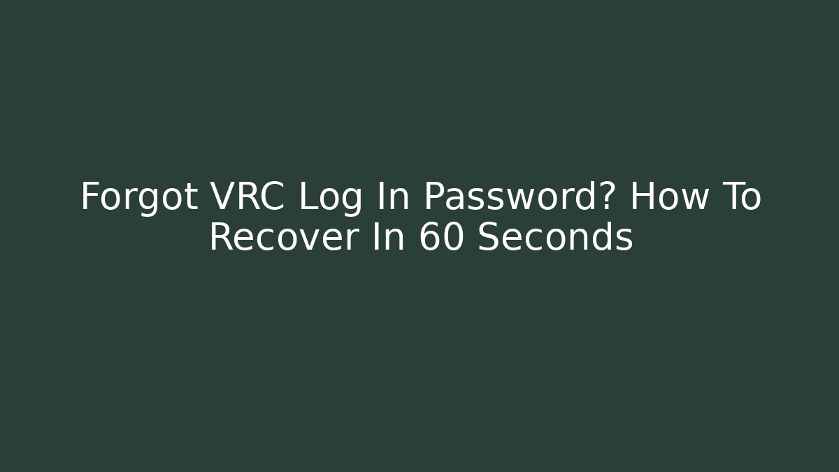 Forgot VRC Log In Password? How To Recover In 60 Seconds