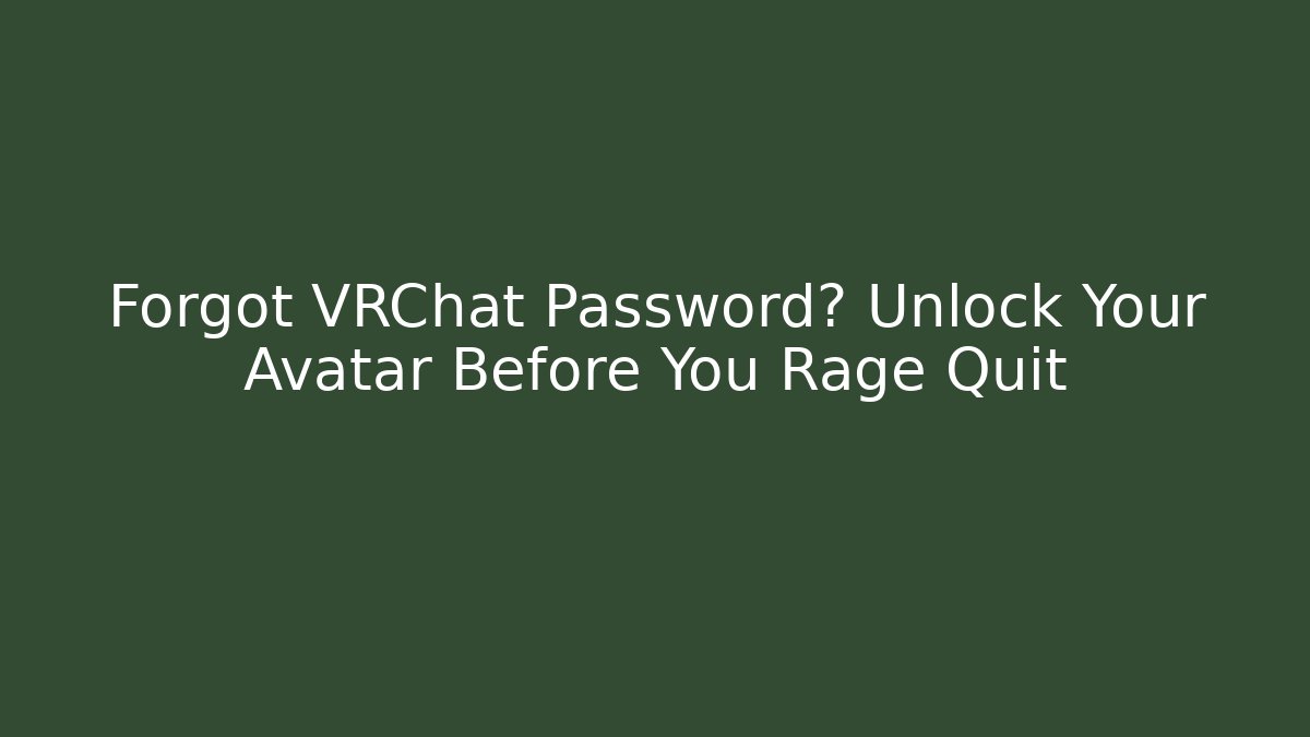 Forgot VRChat Password? Unlock Your Avatar Before You Rage Quit - NADclinic