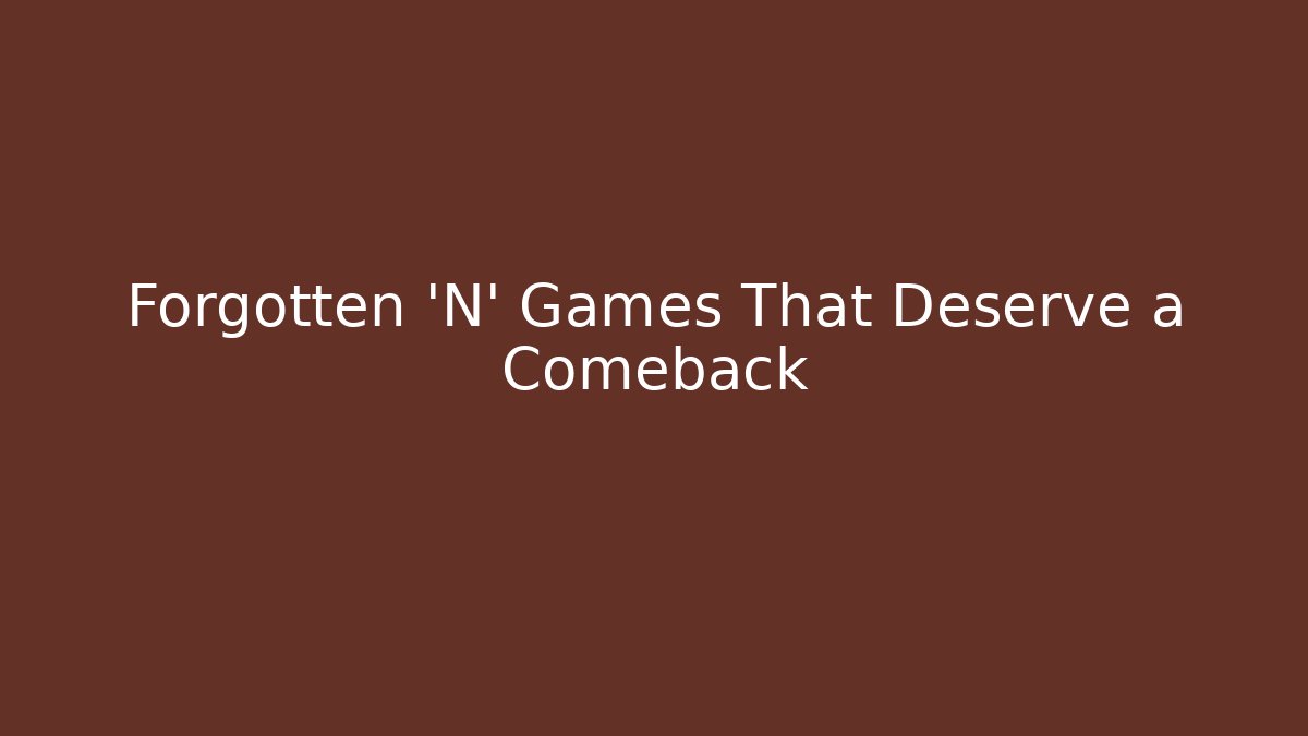 Forgotten 'N' Games That Deserve a Comeback