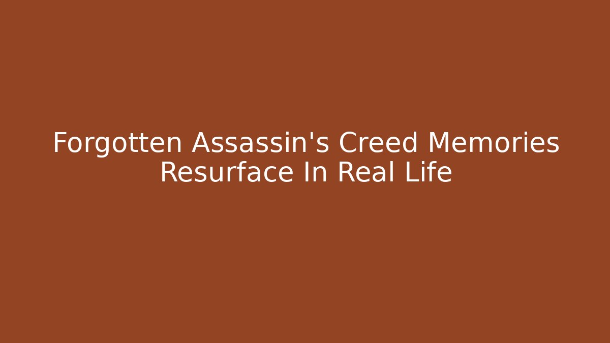 Forgotten Assassin's Creed Memories Resurface In Real Life