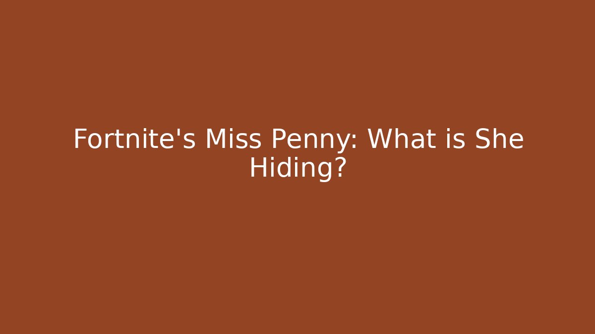 Fortnite's Miss Penny: What is She Hiding?