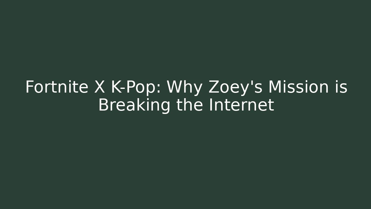 Fortnite X K-Pop: Why Zoey’s Mission is Breaking the Internet