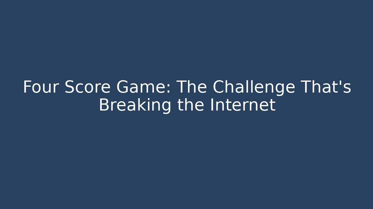 Four Score Game: The Challenge That's Breaking the Internet