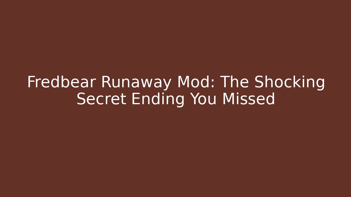 Fredbear Runaway Mod: The Shocking Secret Ending You Missed