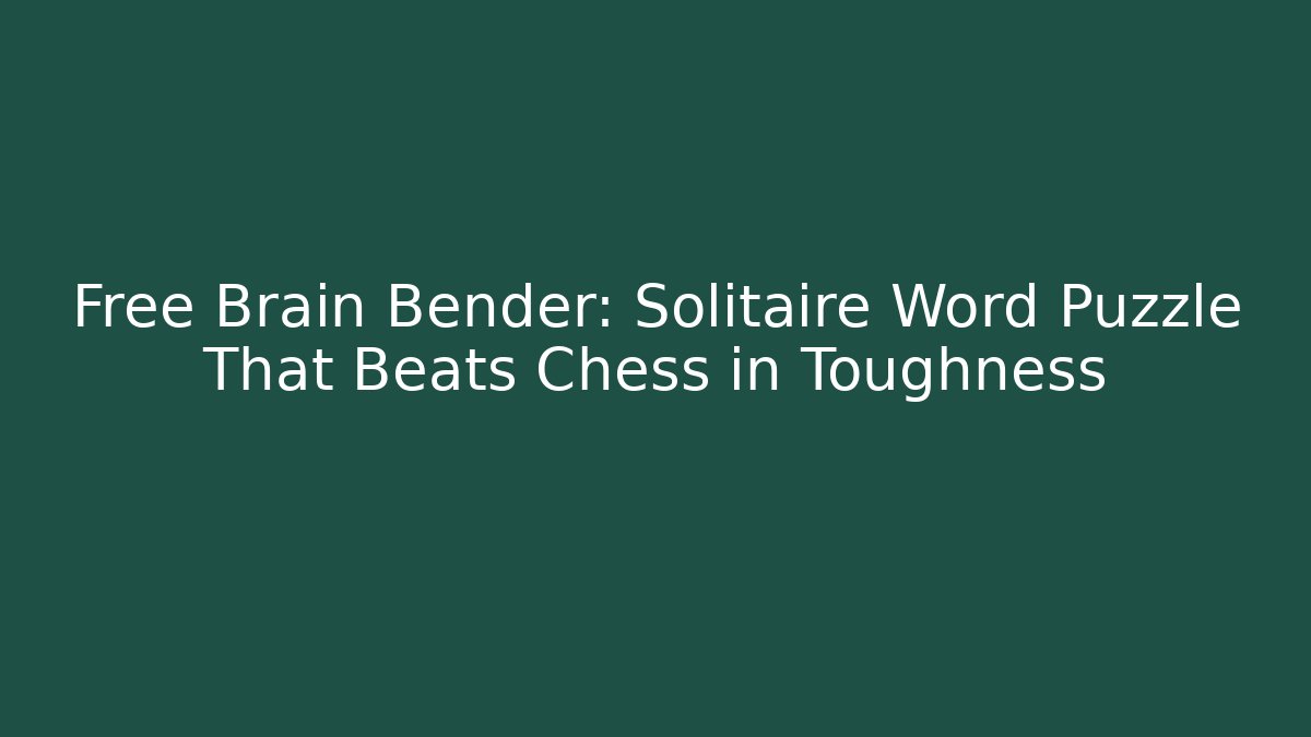 Free Brain Bender: Solitaire Word Puzzle That Beats Chess in Toughness