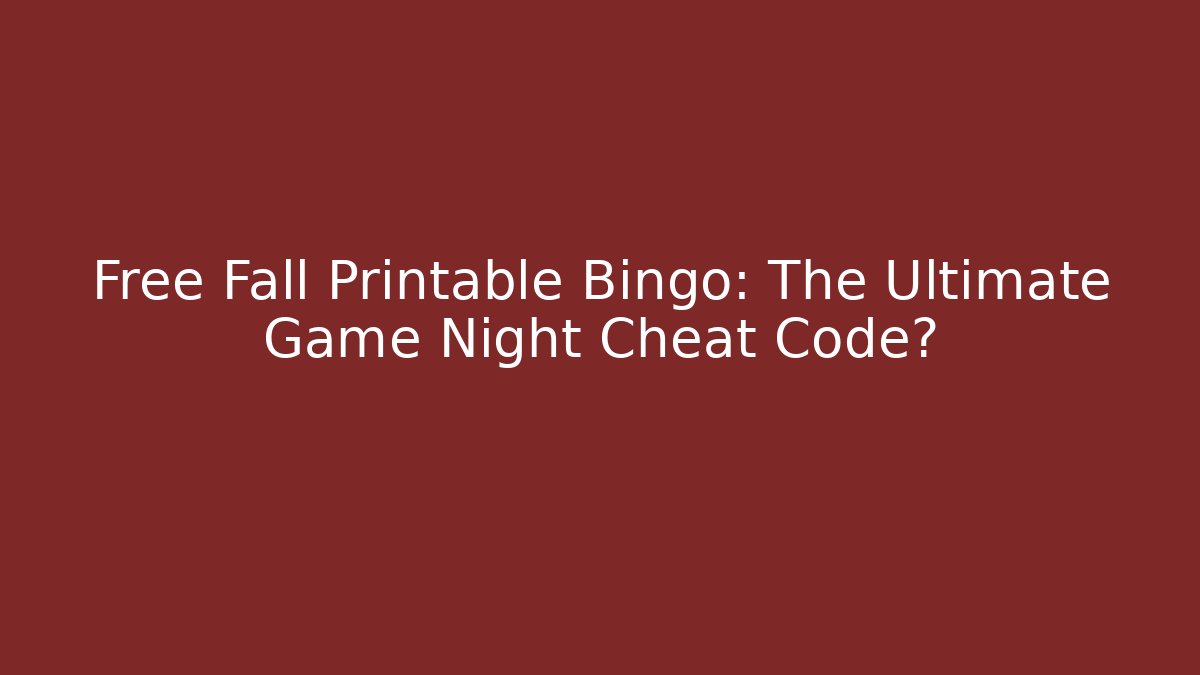 Free Fall Printable Bingo: The Ultimate Game Night Cheat Code?