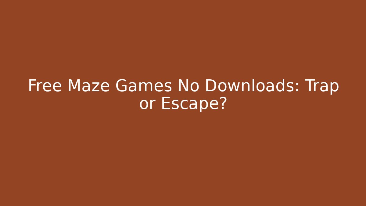 Free Maze Games No Downloads: Trap or Escape?