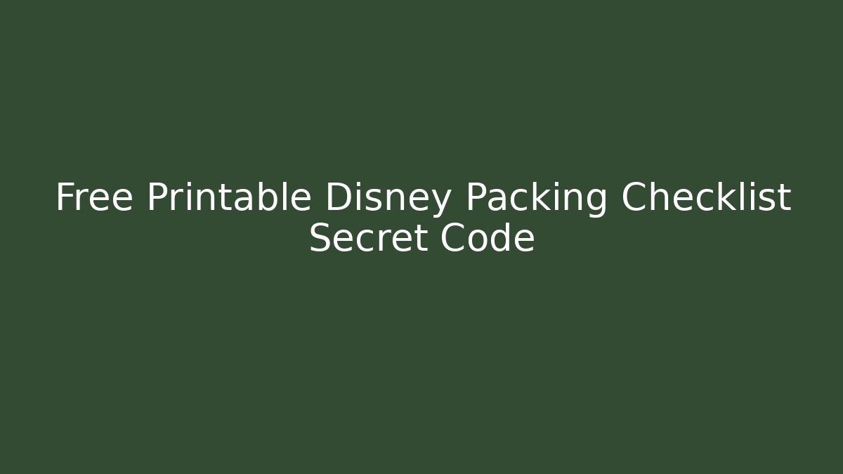 Free Printable Disney Packing Checklist Secret Code