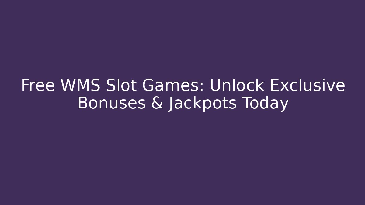 Free WMS Slot Games: Unlock Exclusive Bonuses & Jackpots Today - NADclinic