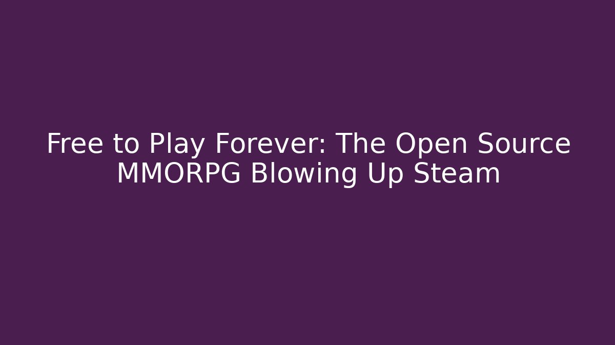 Free to Play Forever: The Open Source MMORPG Blowing Up Steam