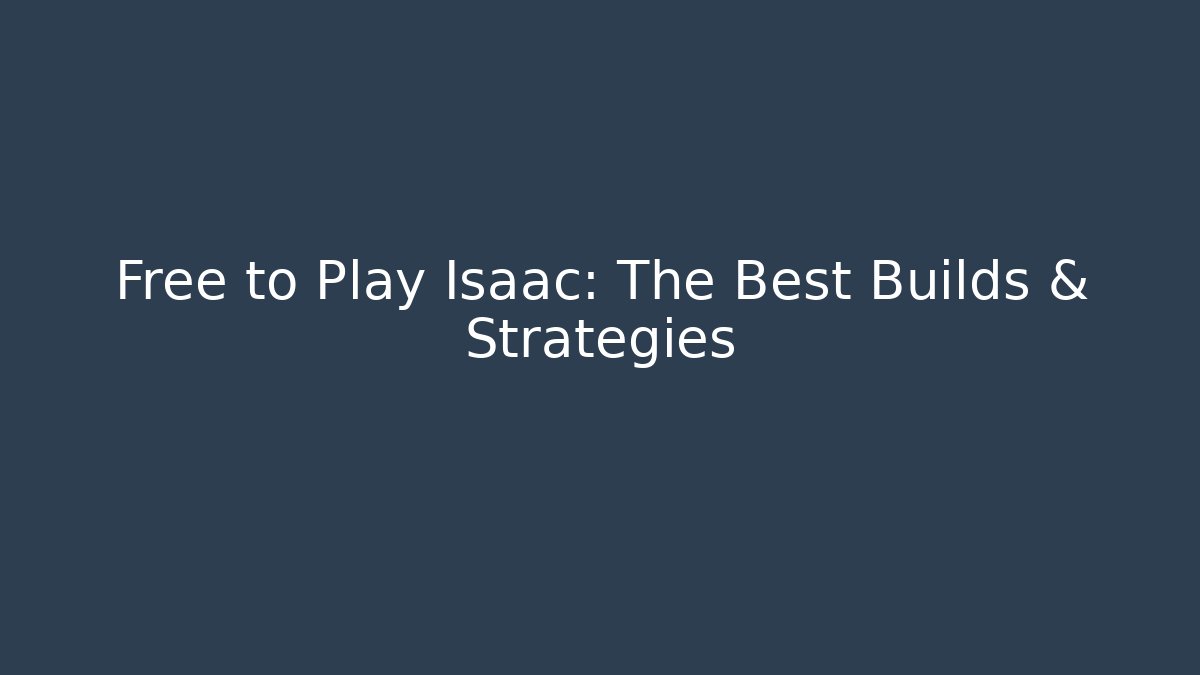 Free to Play Isaac: The Best Builds & Strategies