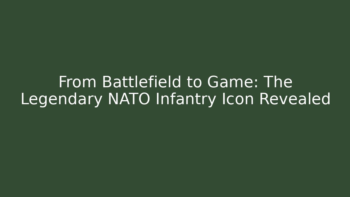 From Battlefield to Game: The Legendary NATO Infantry Icon Revealed