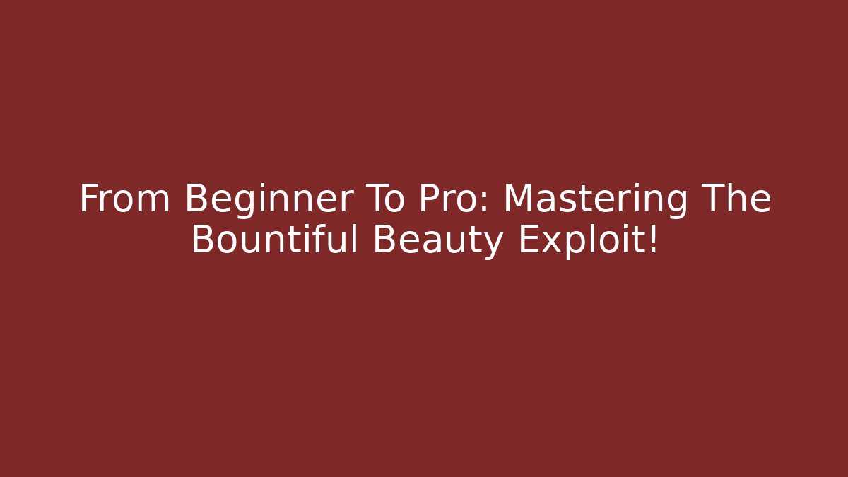 From Beginner To Pro: Mastering The Bountiful Beauty Exploit! - NADclinic