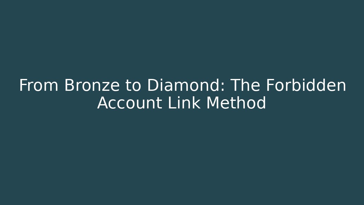 From Bronze to Diamond: The Forbidden Account Link Method