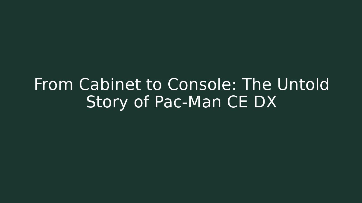 From Cabinet to Console: The Untold Story of Pac-Man CE DX