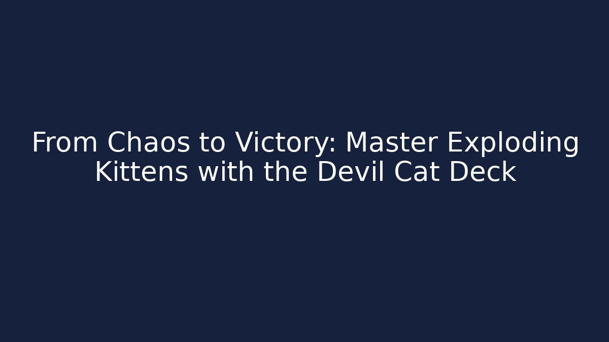 From Chaos to Victory: Master Exploding Kittens with the Devil Cat Deck - NADclinic