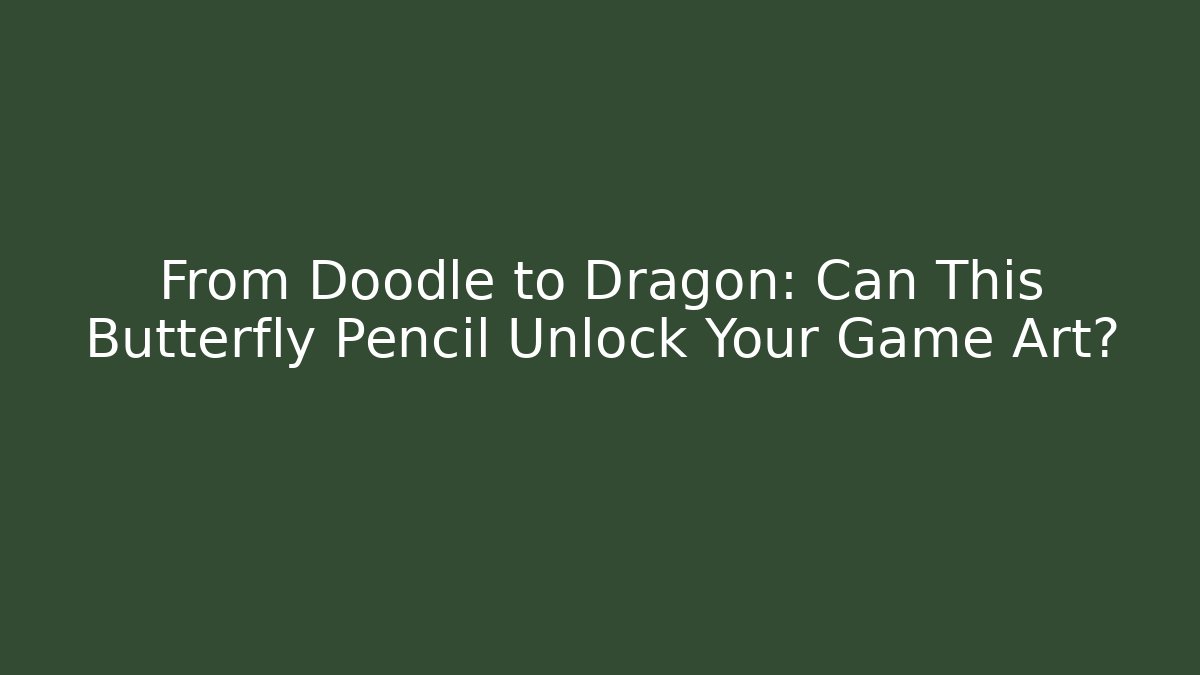 From Doodle to Dragon: Can This Butterfly Pencil Unlock Your Game Art?