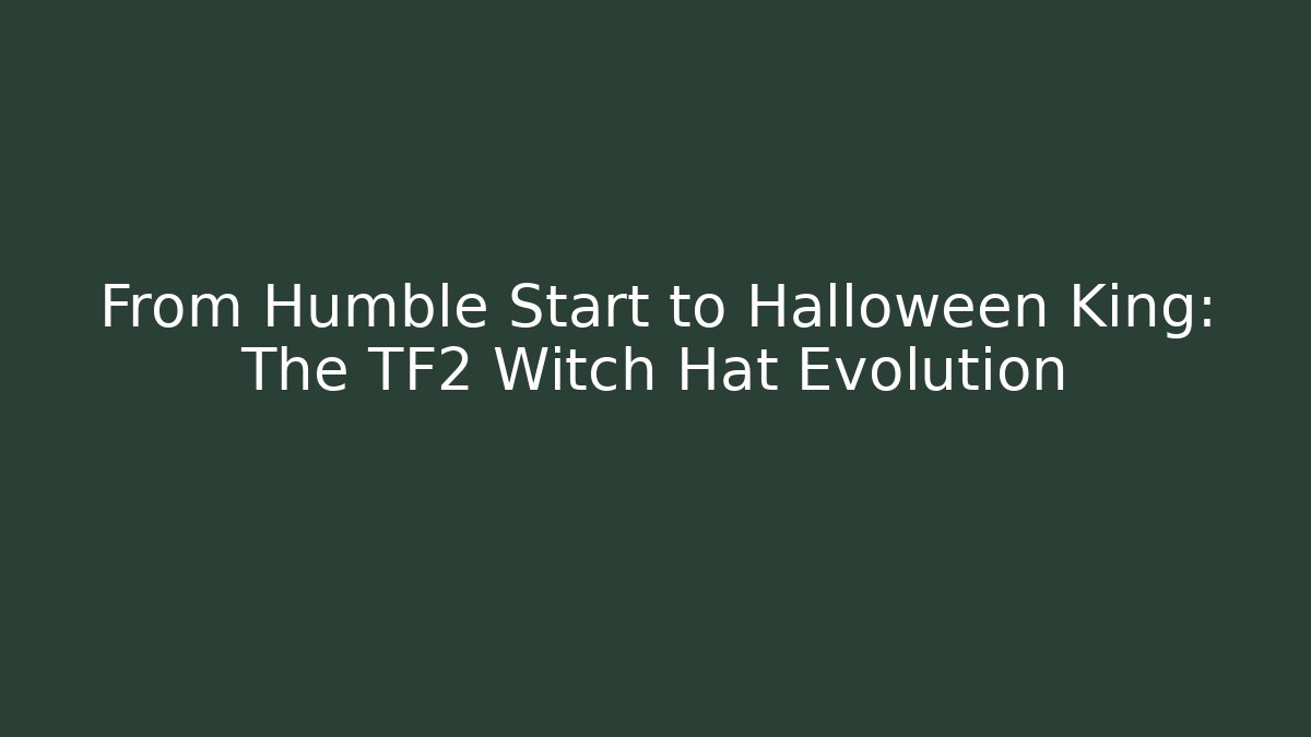 From Humble Start to Halloween King: The TF2 Witch Hat Evolution