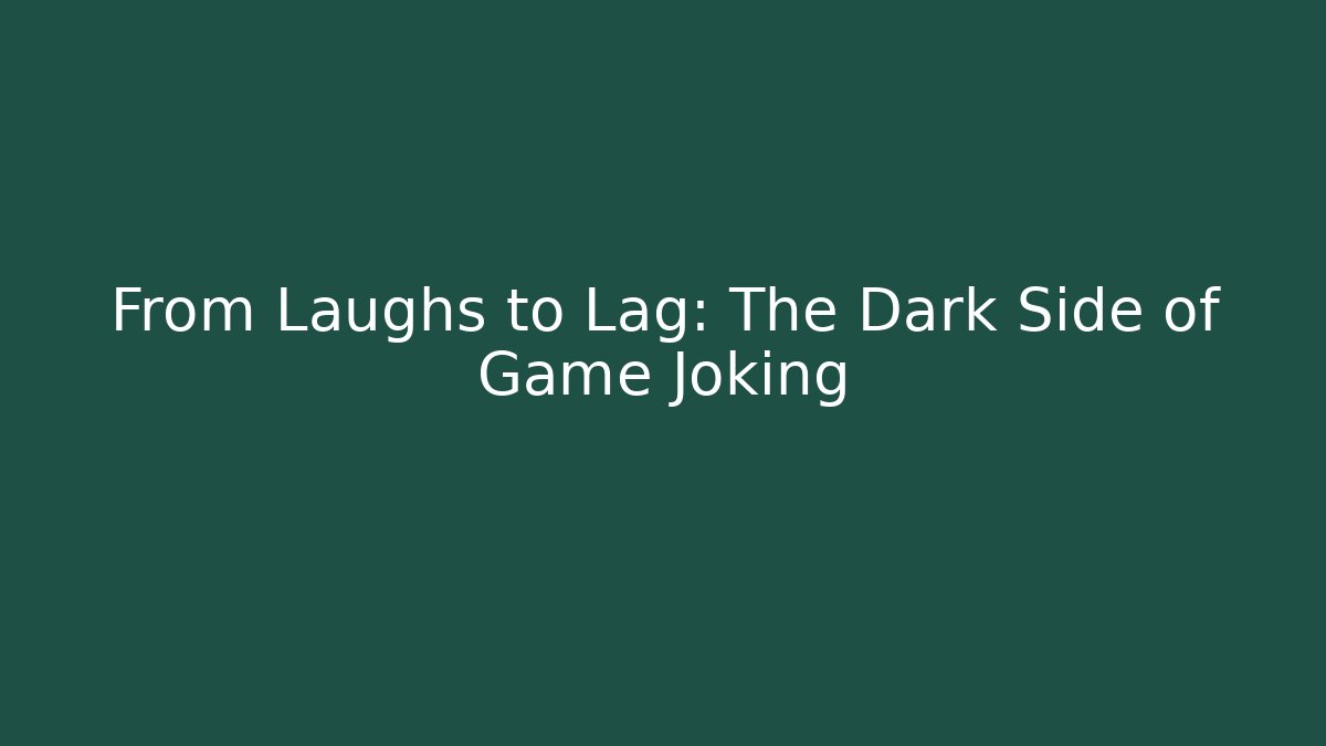 From Laughs to Lag: The Dark Side of Game Joking