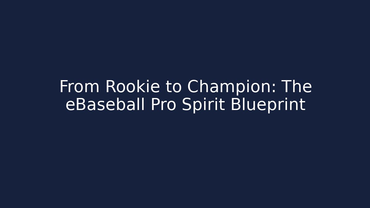 From Rookie to Champion: The eBaseball Pro Spirit Blueprint