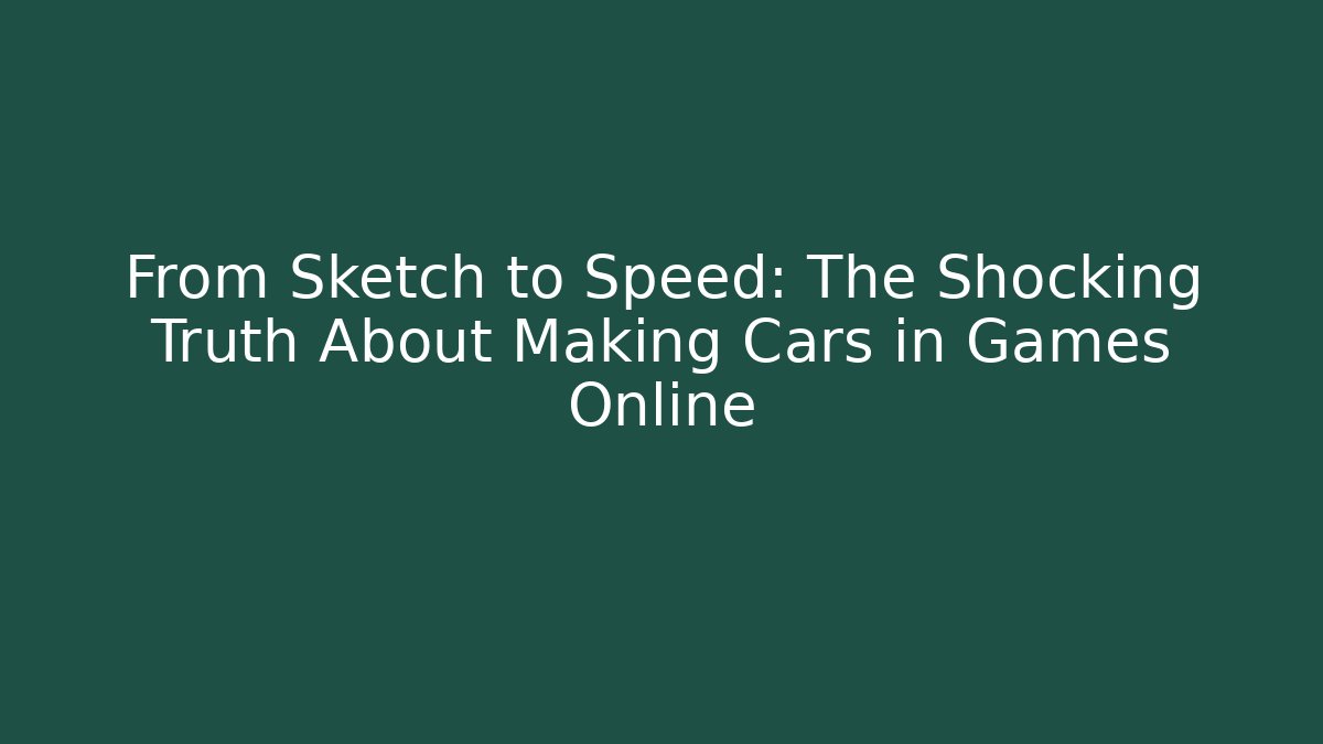 From Sketch to Speed: The Shocking Truth About Making Cars in Games Online