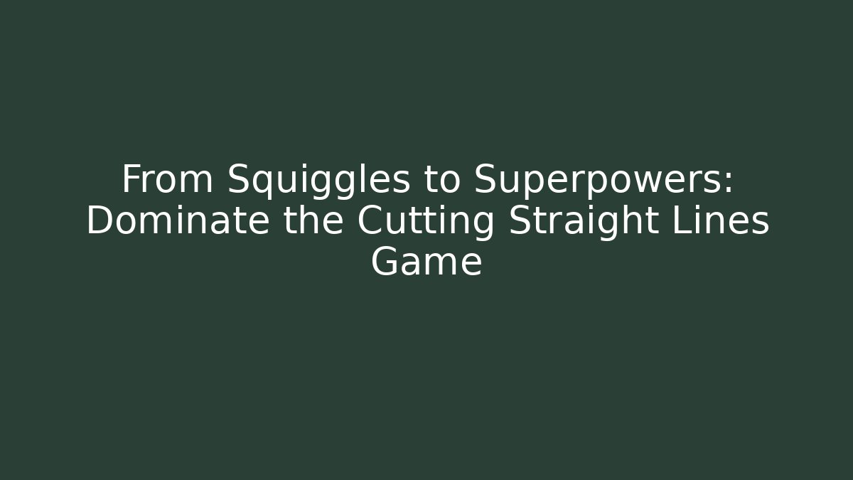 From Squiggles to Superpowers: Dominate the Cutting Straight Lines Game